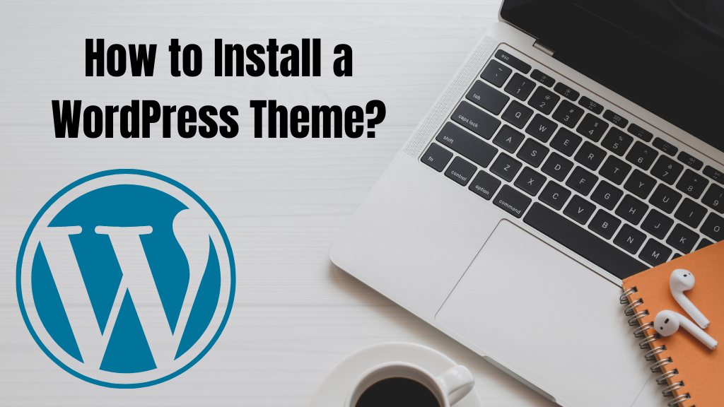 How to Install WordPress Theme: Complete Guide