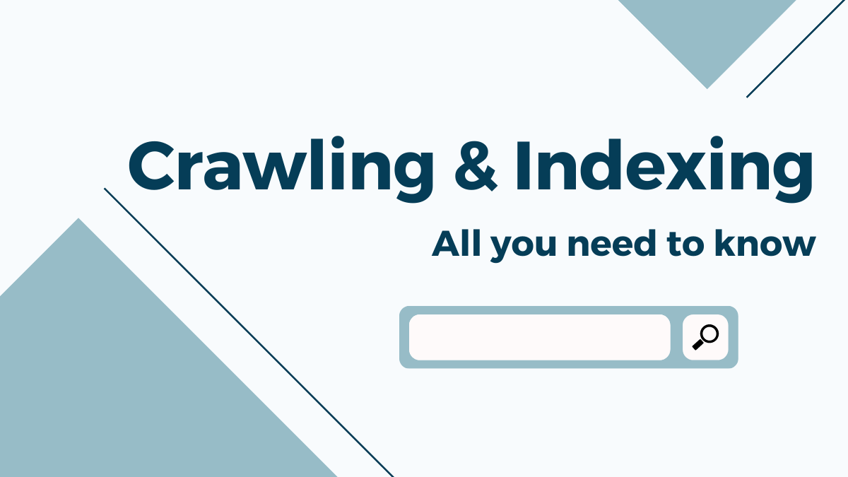 Crawling & Indexing: All you need to know