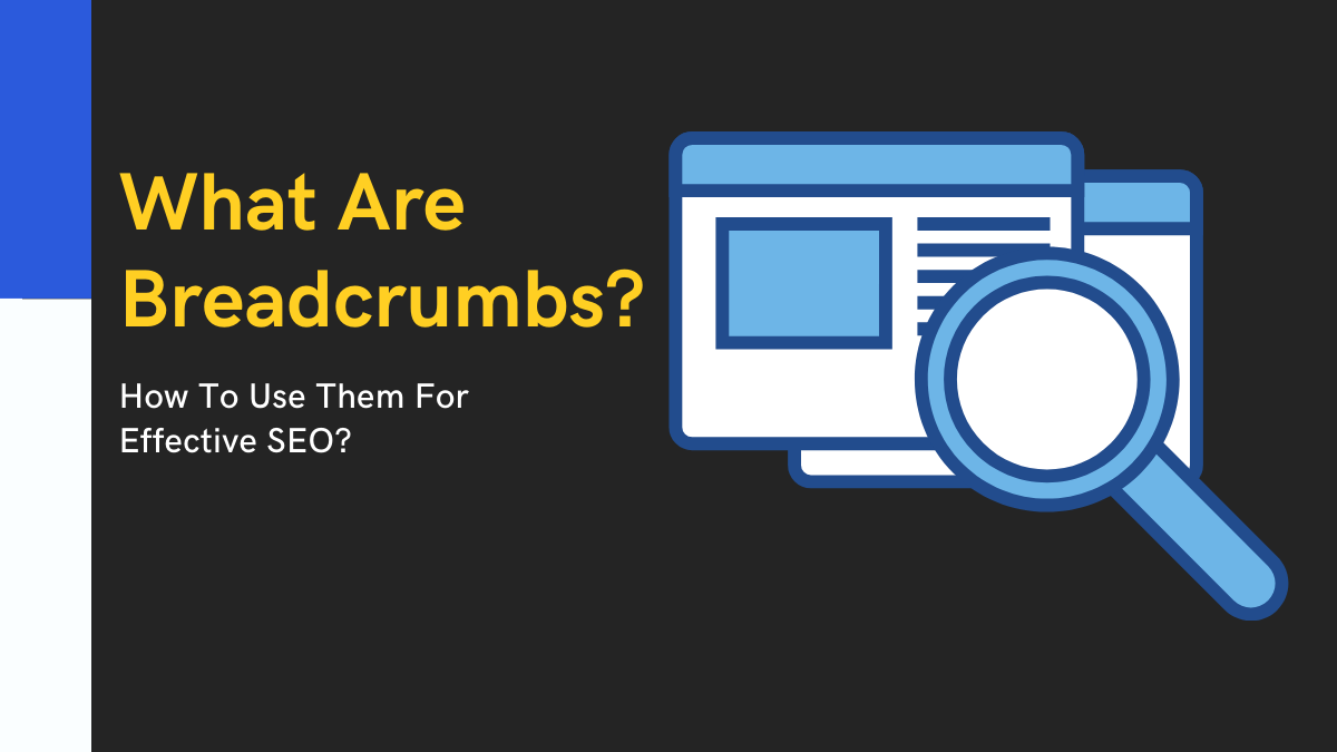 What Are Breadcrumbs & How To Use Them For Effective SEO