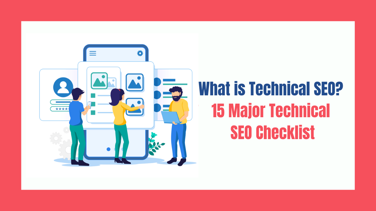 What is Technical SEO – 15 Major Technical SEO Checklist