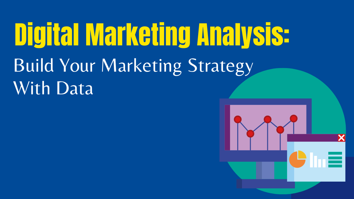 Digital Marketing Analysis: Build Your Marketing Strategy With Data