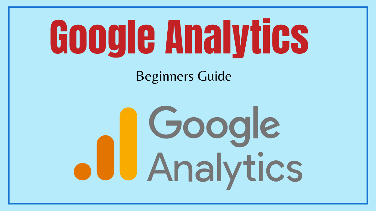 What is Google Analytics – Beginners Guide