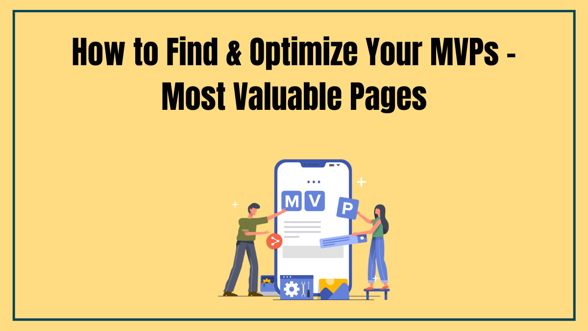 How to Find & Optimize Your MVPs - Most Valuable Pages
