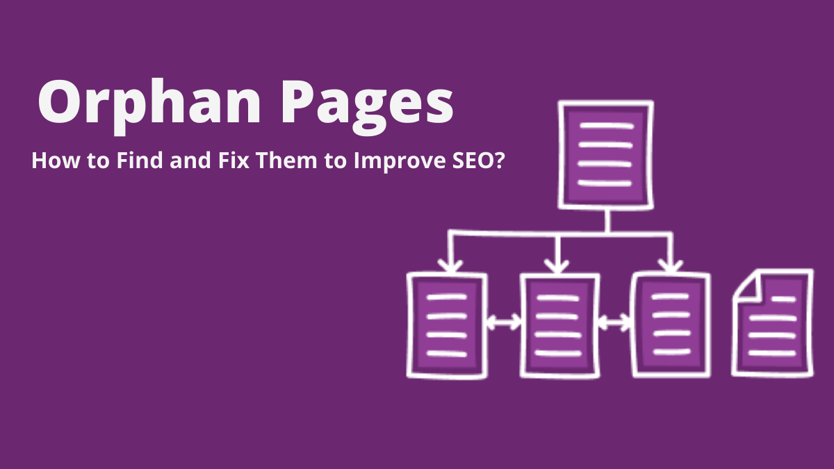 Orphan Pages: How to Find and Fix Them to Improve SEO