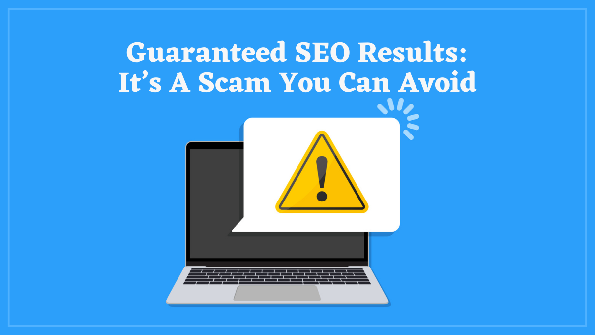 Guaranteed SEO Services: It’s A Scam You Can Avoid