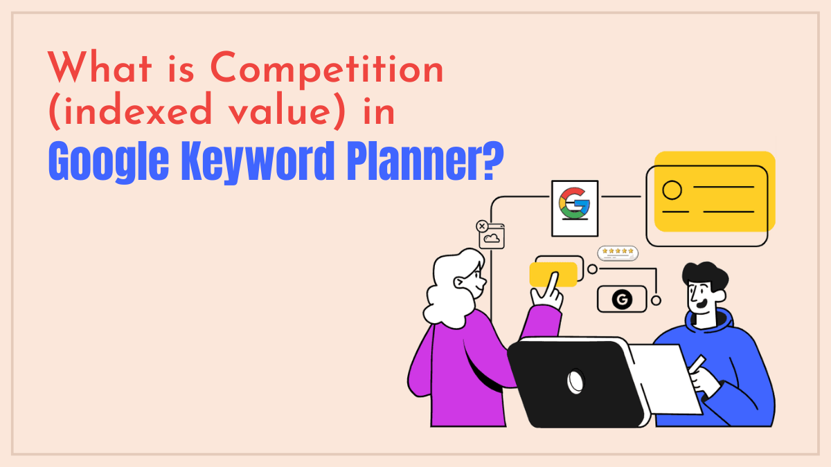 What is Competition (Indexed Value) in Google Ads Keyword Planner?