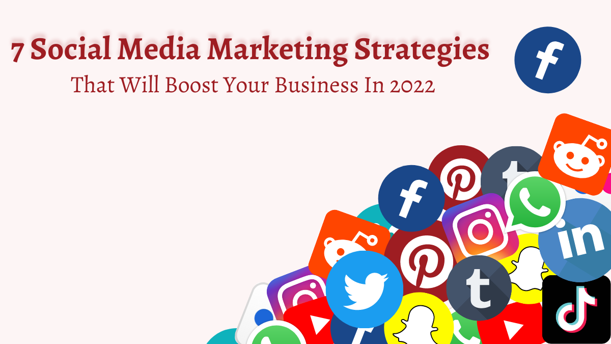 7 Social Media Marketing Strategies That Will Boost Your Business In 2023