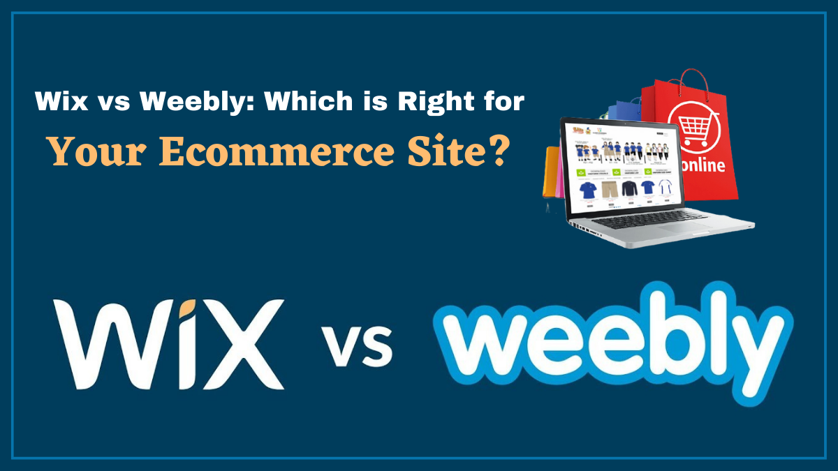 Wix vs Weebly: Which is Right for Your Ecommerce Site?