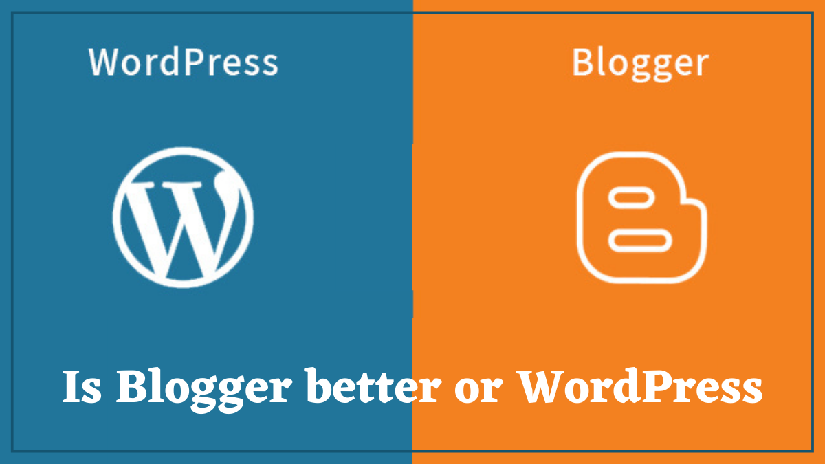 Blogger vs WordPress: Which One to Use in 2025