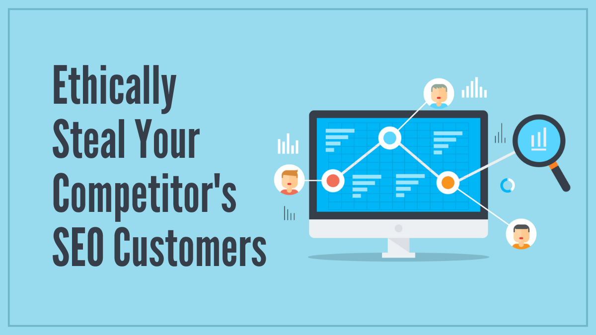 Ethically Steal Your Competitor's SEO Customers