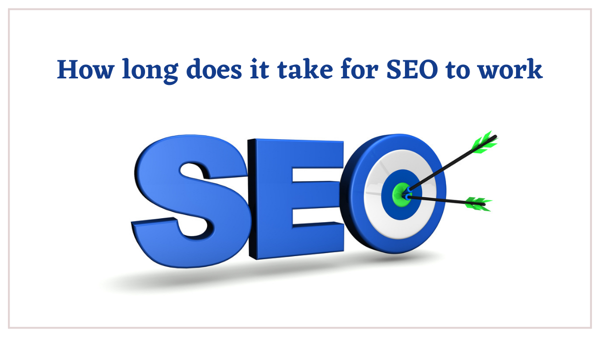 How long does it take for SEO to work?