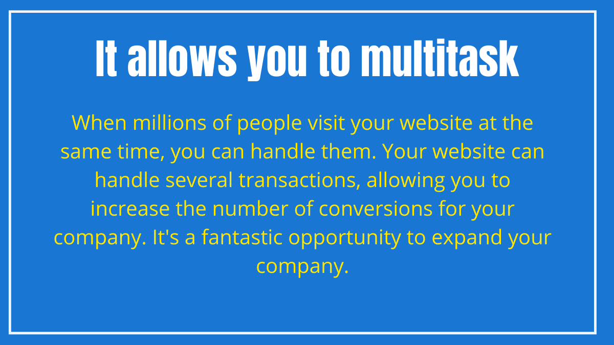 It allows you to multitask