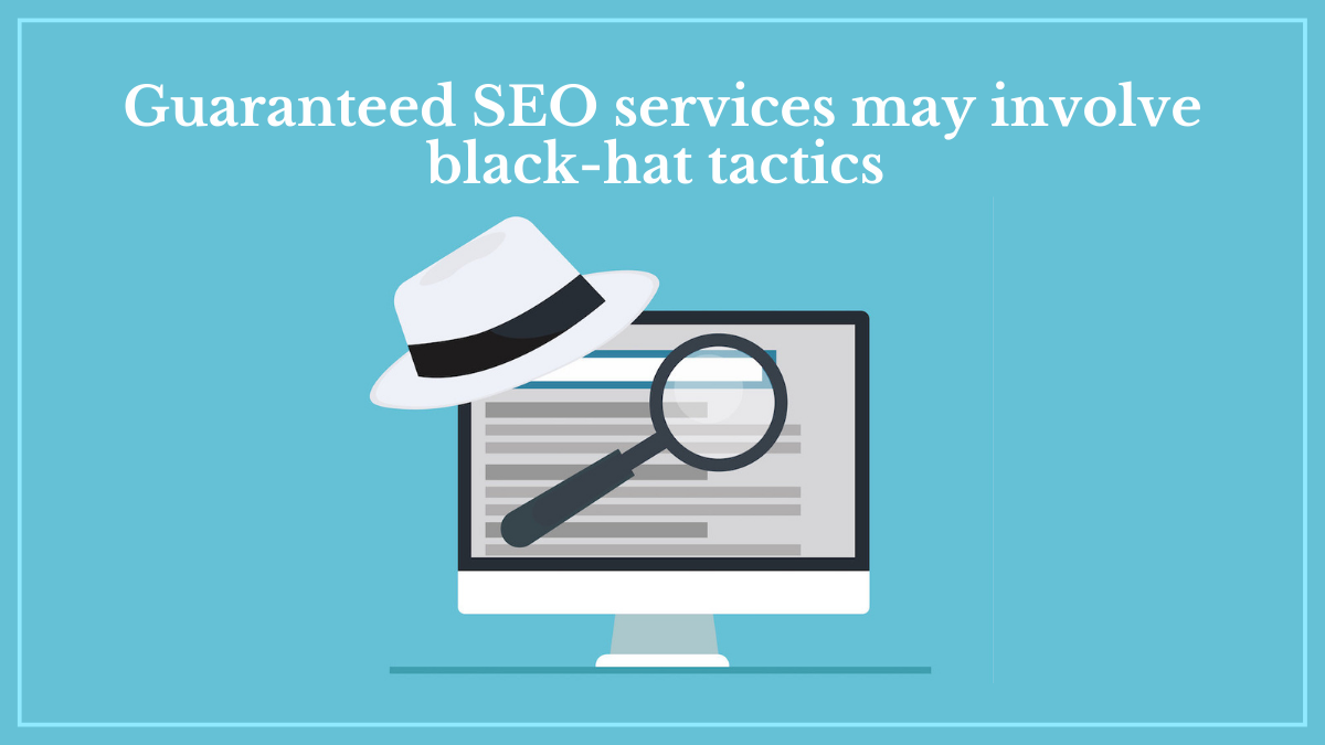 Guaranteed SEO services may involve black-hat tactics