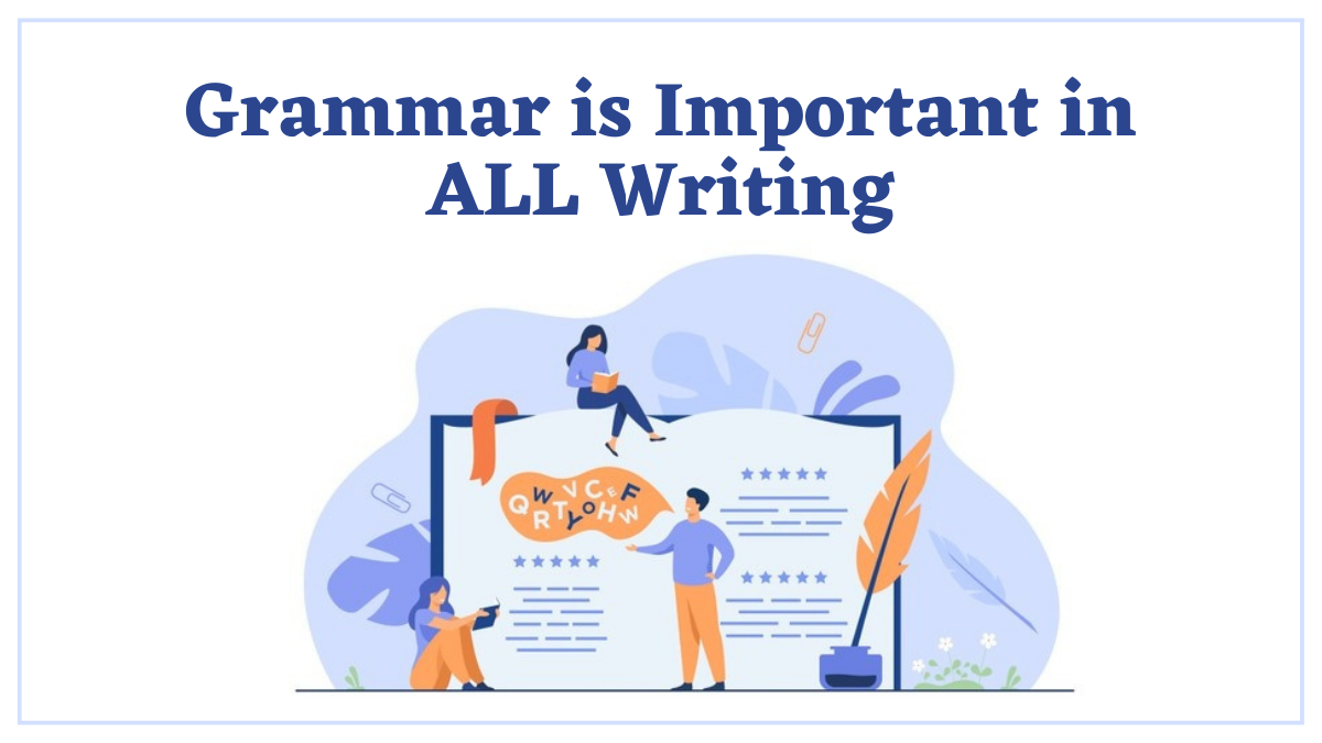 Grammar Is Important in ALL Writing