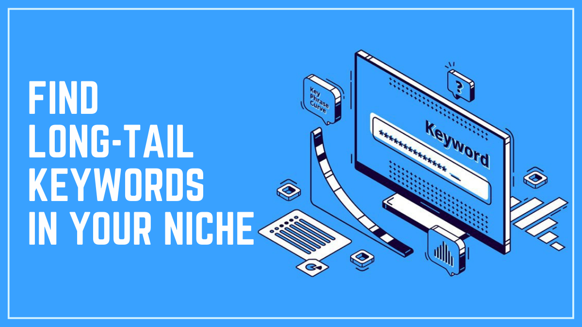 FIND LONG-TAIL KEYWORDS IN YOUR NICHE