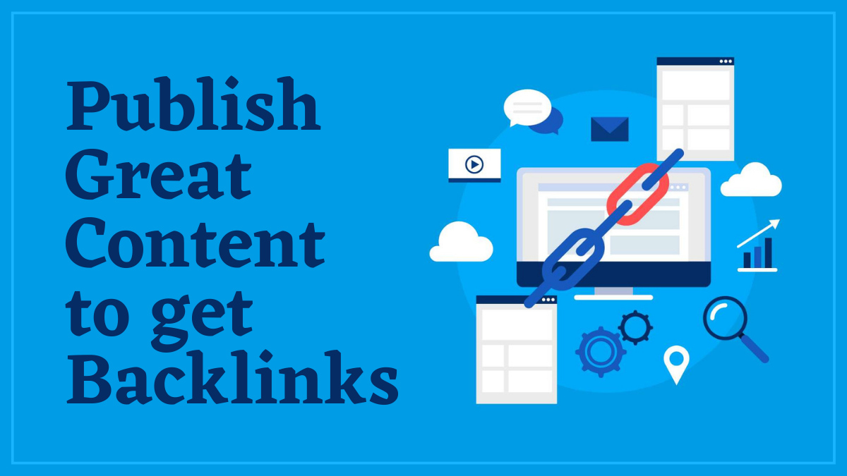 Publish great content to get backlinks