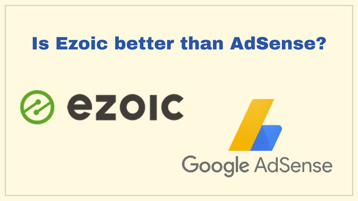 Is Ezoic better than AdSense?