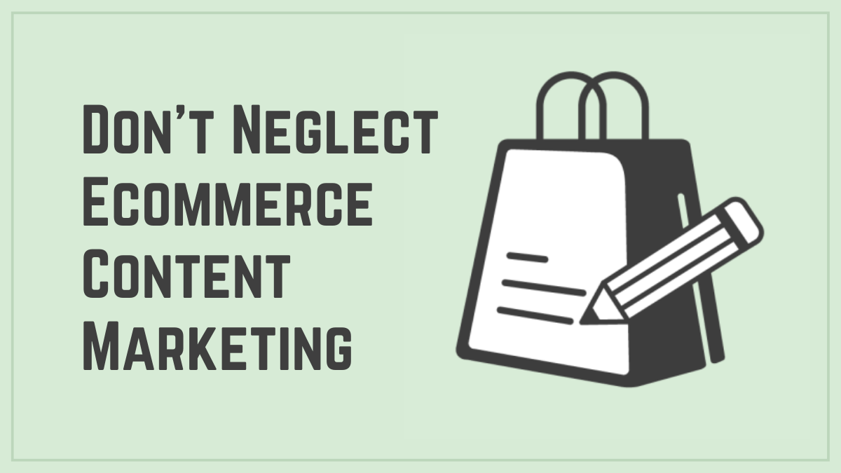 Don’t Neglect Ecommerce Content Marketing