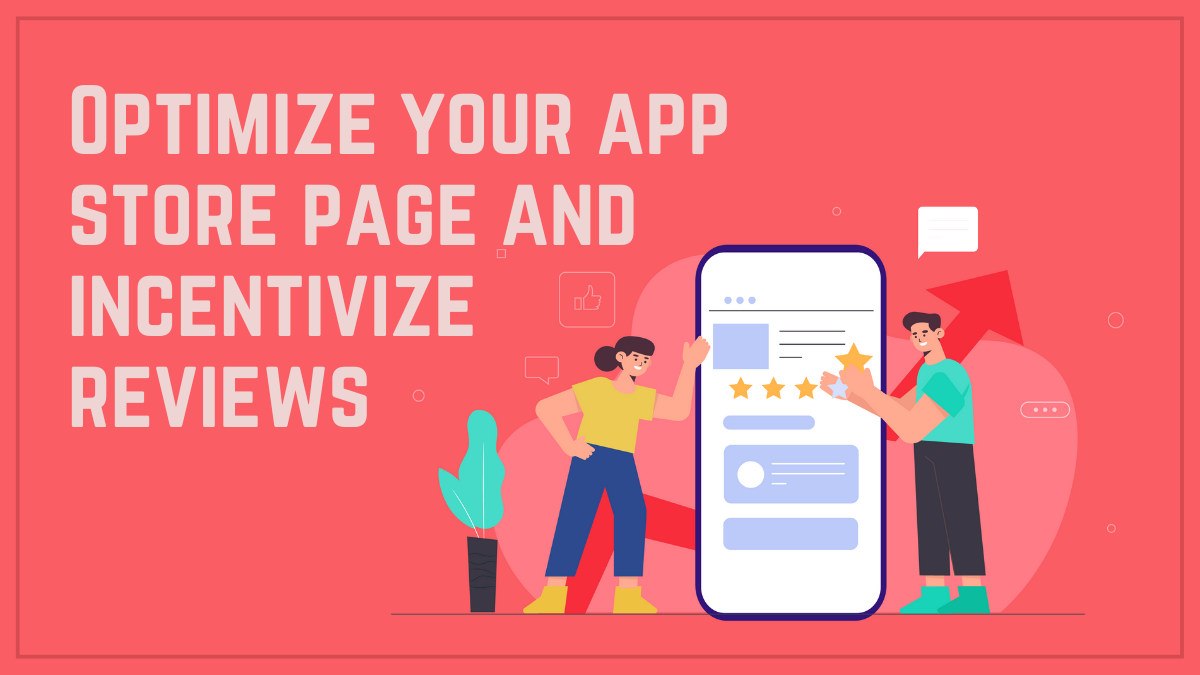Optimize your app store page and incentivize reviews